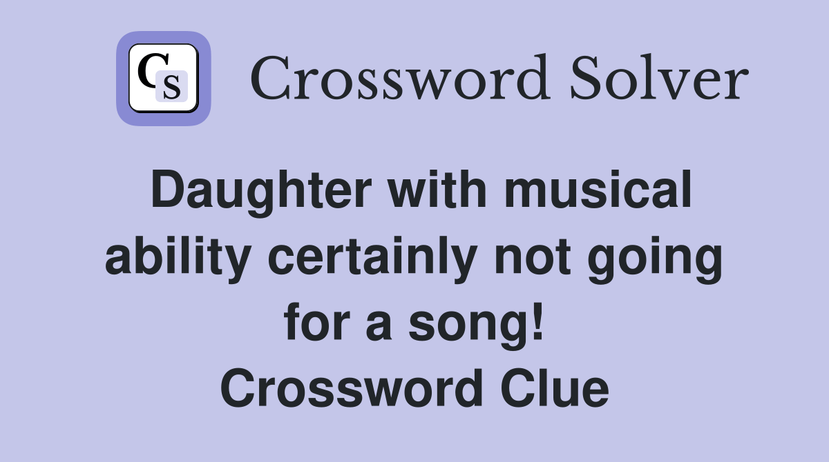 Daughter with musical ability certainly not going for a song